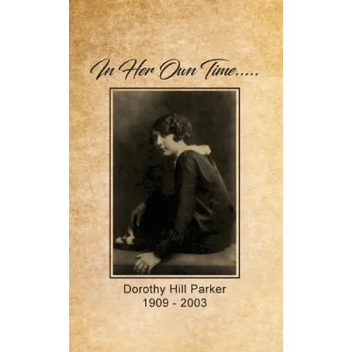 In Her Own Time... Dorothy Hill Parker: 1909 - 2003 - Hardcover
