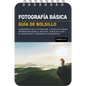 Fotografía Básica: Guía de Bolsillo (Basic Photography: Pocket Guide): Fundamentos de la Exposición, Ajustes de Cámara, Información Sobre El Objetivo, - Spiral