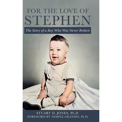 For the Love of Stephen: The Story of a Boy Who Was Never Broken - Hardcover