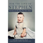 For the Love of Stephen: The Story of a Boy Who Was Never Broken - Hardcover