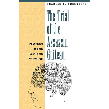 The Trial of the Assassin Guiteau: Psychiatry and the Law in the Gilded Age - Paperback