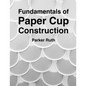 Fundamentals of Paper Cup Construction - Paperback
