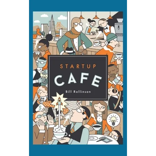 Startup Cafe: Stories from Silicon Valley and beyond - Hardcover