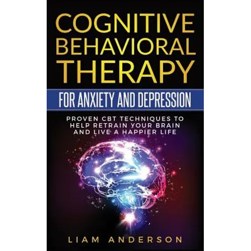 Cognitive Behavioral Therapy for Anxiety and Depression: CBT Therapy for Beginners - Paperback