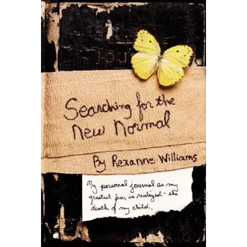 Searching for the New Normal: My Personal Journal as My Greatest Fear Is Realized--The Death of My Child. - Paperback