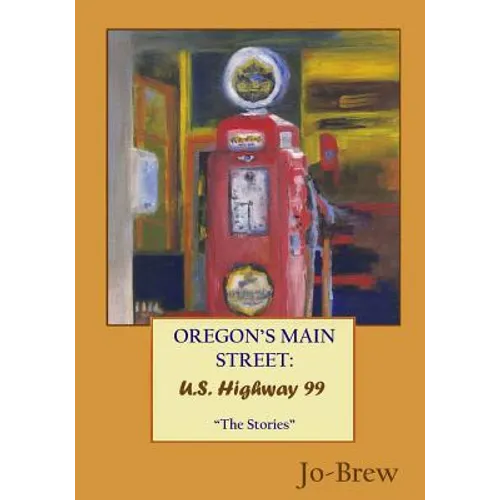 Oregon's Main Street: U.S. Highway 99: "The Stories" - Paperback