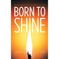 Born to Shine: Reclaiming Your Identity as the Light of the World - Hardcover