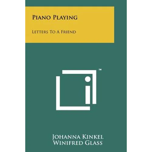 Piano Playing: Letters To A Friend - Paperback