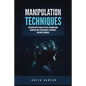 Manipulation Techniques: Discover How to Analyze People Through Mind Manipulation, Psychological Techniques and Body Language - Paperback