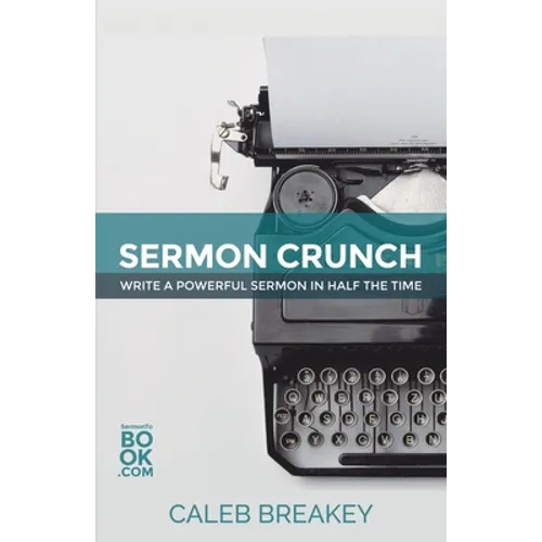 Sermon Crunch: Write A Powerful Sermon In Half The Time - Paperback