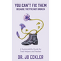 You Can't Fix Them--Because They're Not Broken: A Sustainability Guide for Tired Helpers and Healers - Hardcover