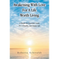 Awakening With Love For A Life Worth Living: A Simple Yet Powerful Guide For A Healthy And Happy Life - Paperback