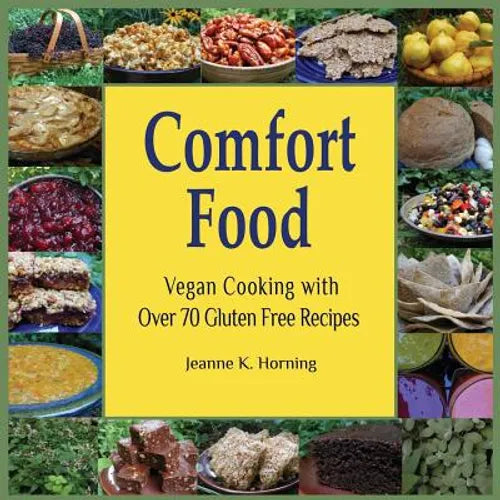 Comfort Food: Vegan Cooking with Over 70 Gluten Free Recipes - Paperback