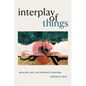 Interplay of Things: Religion, Art, and Presence Together - Hardcover