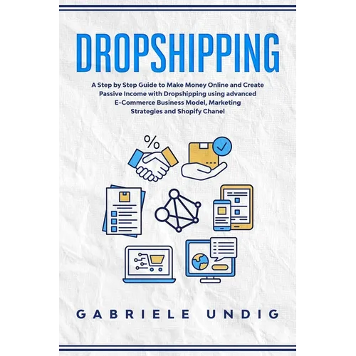 Drop shipping: A Step by Step Guide to Make Money Online and Create Passive Income with Dropshipping Using Advanced E-Commerce Busine - Paperback