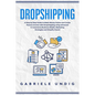 Drop shipping: A Step by Step Guide to Make Money Online and Create Passive Income with Dropshipping Using Advanced E-Commerce Busine - Paperback