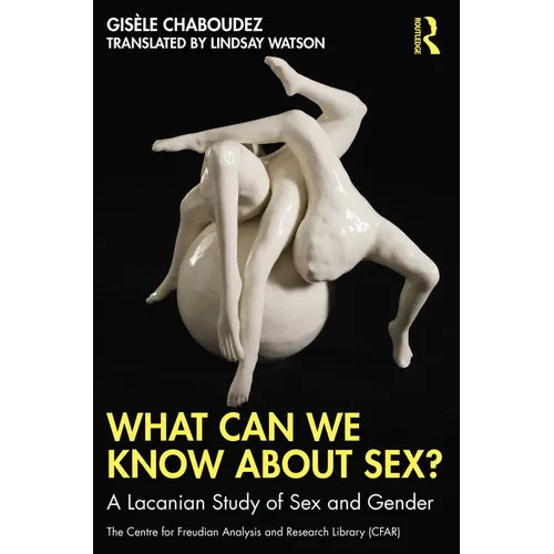 What Can We Know About Sex?: A Lacanian Study of Sex and Gender - Paperback