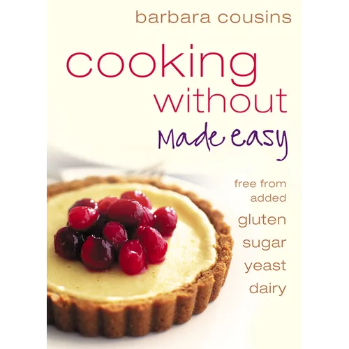 Cooking Without Made Easy: All recipes free from added gluten, sugar, yeast and dairy produce - Paperback