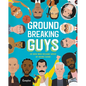 Groundbreaking Guys: 40 Men Who Became Great by Doing Good - Hardcover