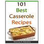 101 Best Casserole Recipes: From Quick To Slow Baked, Everything You Need For Your Next Potluck - Paperback