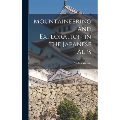 Mountaineering and Exploration in the Japanese Alps - Hardcover