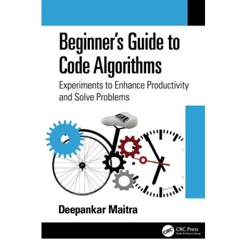 Beginner's Guide to Code Algorithms: Experiments to Enhance Productivity and Solve Problems - Paperback