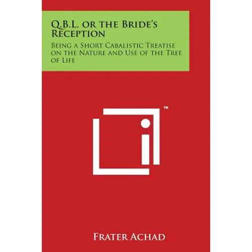 Q.B.L. or the Bride's Reception: Being a Short Cabalistic Treatise on the Nature and Use of the Tree of Life - Paperback