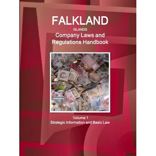 Falkland Islands Company Laws and Regulations Handbook Volume 1 Strategic Information and Basic Law - Paperback