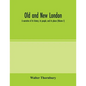 Old and new London; a narrative of its history, its people, and its places (Volume I) - Paperback