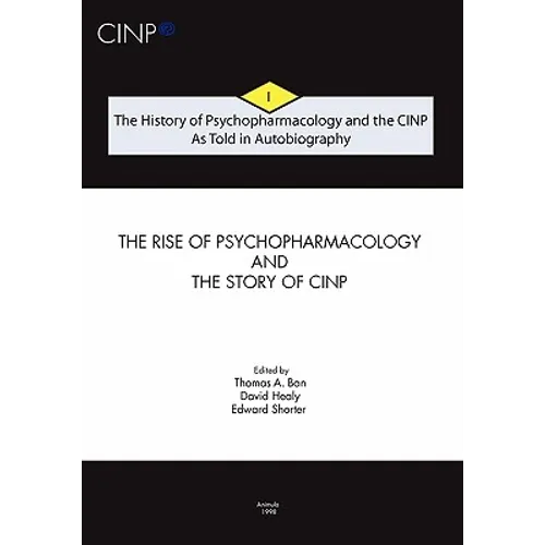The History of Psychopharmacology and the CINP, As Told in Autobiography: The rise of Psychopharmacology and the story of CINP - Paperback
