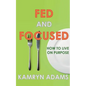 Fed and Focused - Paperback
