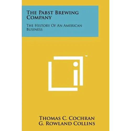 The Pabst Brewing Company: The History Of An American Business - Paperback