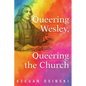 Queering Wesley, Queering the Church - Paperback