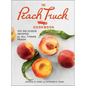 The Peach Truck Cookbook: 100 Delicious Recipes for All Things Peach - Hardcover