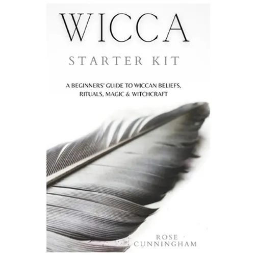 Wicca Starter Kit: A Beginners' Guide to Wicca Beliefs, Rituals, Magic and Witchcraft - Paperback