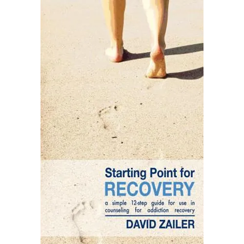 Starting Point for Recovery: A Simple 12-Step Guide for Use in Counseling for Addiction Recovery - Paperback