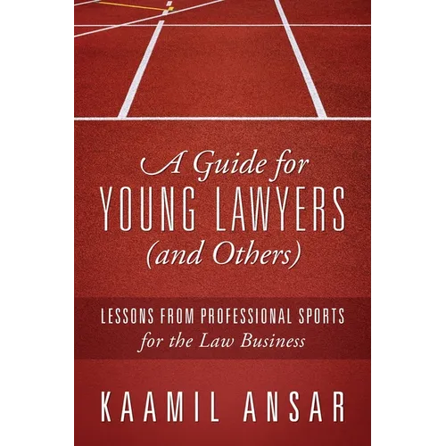 A Guide for Young Lawyers (and Others): Lessons from Professional Sports for the Law Business - Paperback