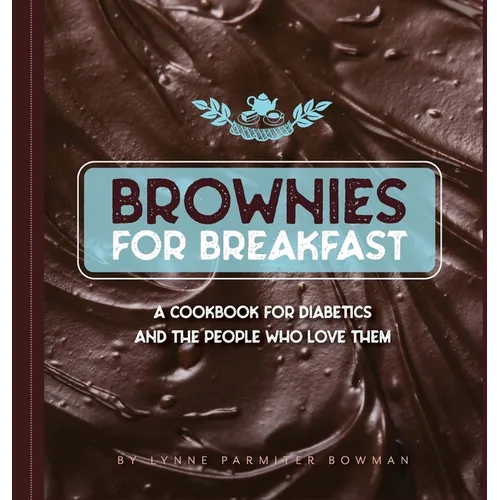 Brownies for Breakfast: A Cookbook for Diabetics and the People Who Love Them - Hardcover