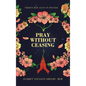 Pray Without Ceasing: Thirty-One Days in Prayer - Hardcover