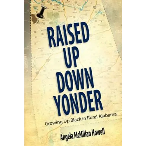 Raised Up Down Yonder: Growing Up Black in Rural Alabama - Hardcover