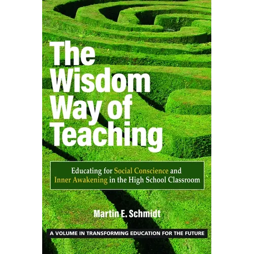 The Wisdom Way of Teaching: Educating for Social Conscience and Inner Awakening in the High School Classroom - Paperback