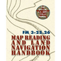 Army Field Manual FM 3-25.26 (U.S. Army Map Reading and Land Navigation Handbook) - Paperback