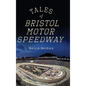 Tales of Bristol Motor Speedway - Hardcover