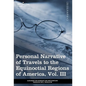Personal Narrative of Travels to the Equinoctial Regions of America, Vol. III (in 3 Volumes): During the Years 1799-1804 - Hardcover