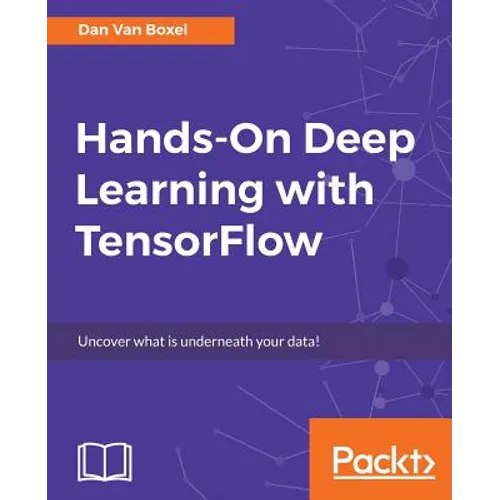 Hands-On Deep Learning with TensorFlow: Uncover what is underneath your data! - Paperback