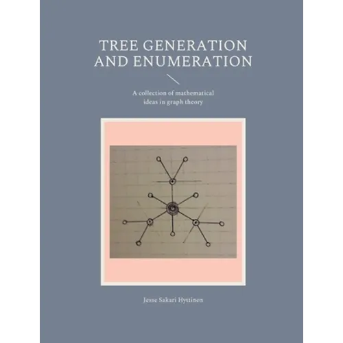 Tree generation and enumeration: A collection of mathematical ideas in graph theory - Paperback