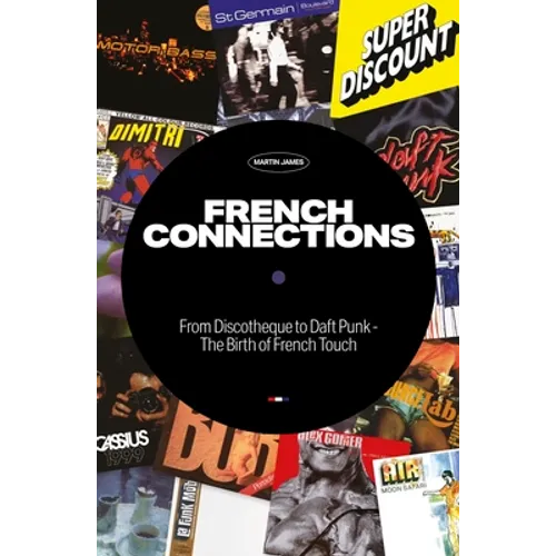 French Connections: From Discotheque to Daft Punk - The Birth of French Touch - Paperback