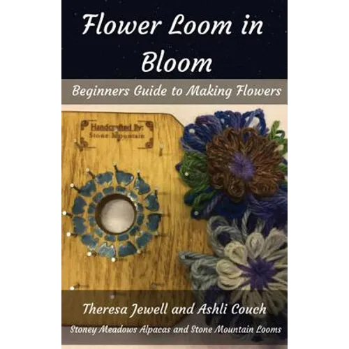 Flower Loom in Bloom: Beginners Guide to Making Flowers - Paperback