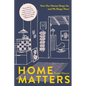 Home Matters: How Our Homes Shape Us, and We Shape Them - Hardcover