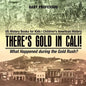 There's Gold in Cali! What Happened during the Gold Rush? US History Books for Kids Children's American History - Paperback